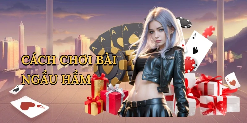 Cách chơi bài Ngầu Hầm