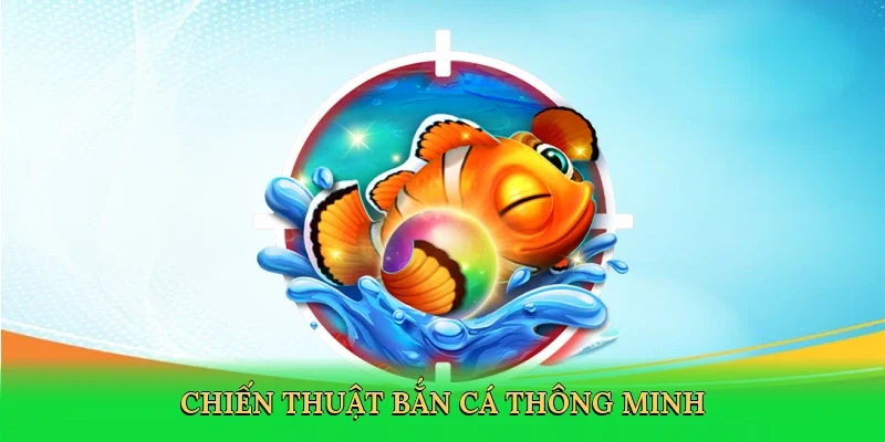 Chiến thuật bắn cá thông minh