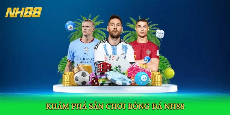 kham-pha-san-choi-bong-da-nh88-2