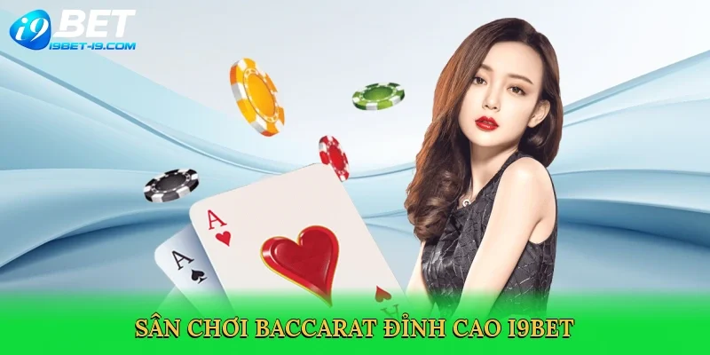 Sân chơi baccarat đỉnh cao i9bet