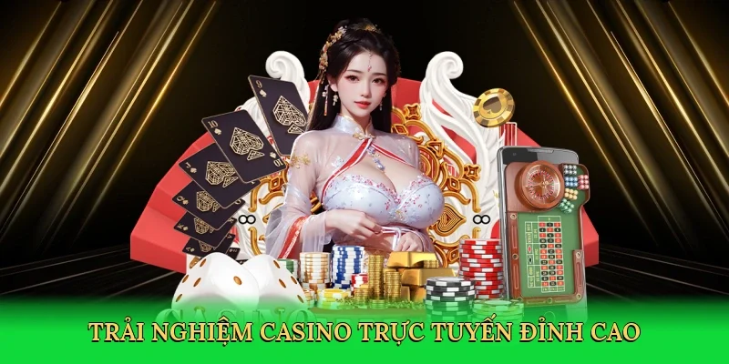 Trải nghiệm casino trực tuyến đỉnh cao