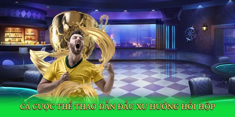 Cá cược thể thao dẫn đầu xu hướng hồi hộp