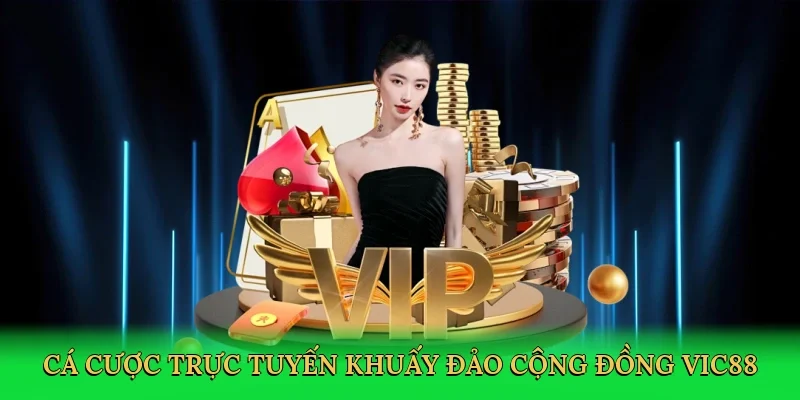 Cá cược trực tuyến khuấy đảo cộng đồng Vic88