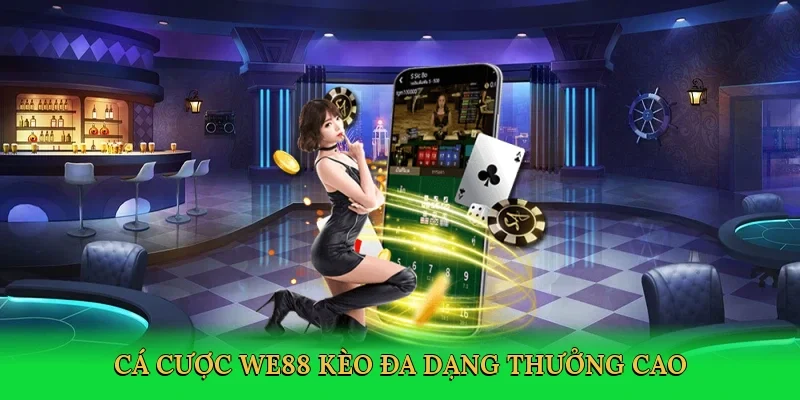Cá cược WE88 kèo đa dạng thưởng cao