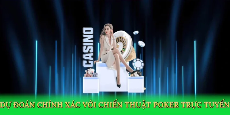 Dự đoán chính xác với chiến thuật poker trực tuyến