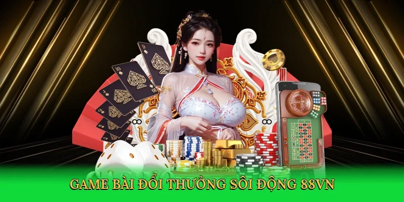 Game bài đổi thưởng sôi động 88VN