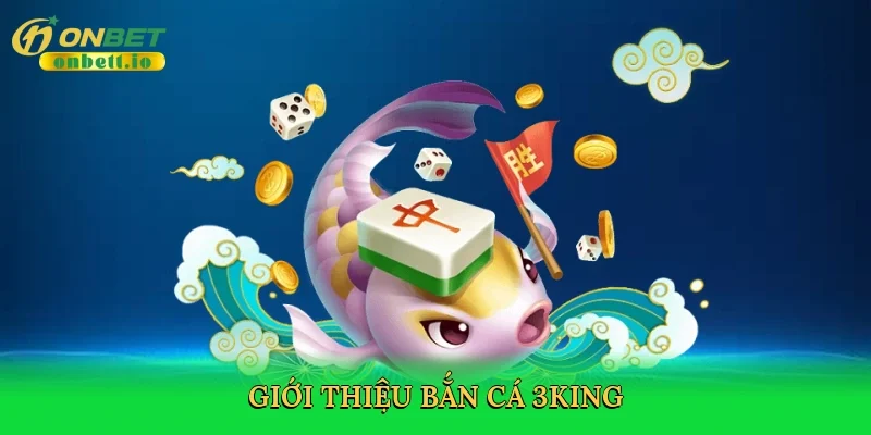 Giới thiệu Bắn cá 3king