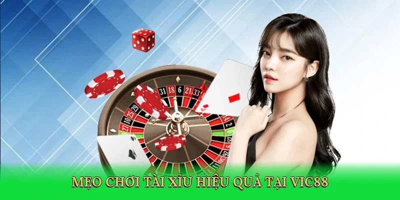 Mẹo chơi tài xỉu hiệu quả tại Vic88