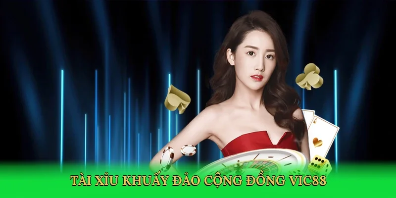 Tài xỉu khuấy đảo cộng đồng Vic88