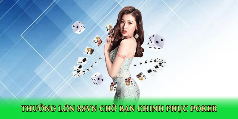 Thưởng lớn 88VN chờ bạn chinh phục poker
