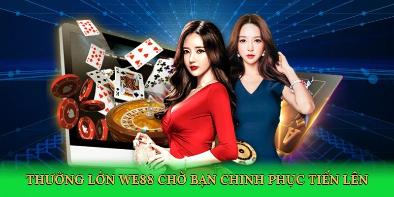 Thưởng lớn WE88 chờ bạn chinh phục tiến lên