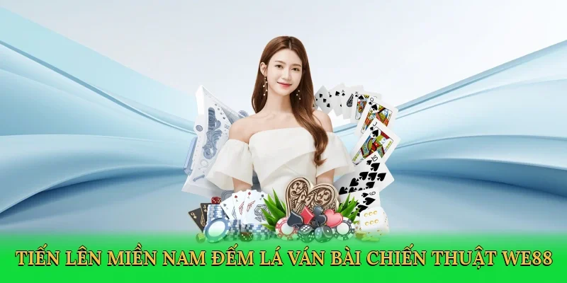 Tiến lên miền nam đếm lá ván bài chiến thuật WE88