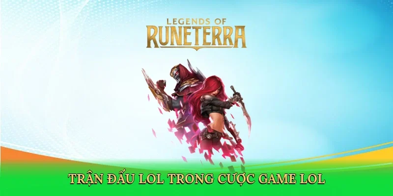 Trận đấu LoL trong cược game lol