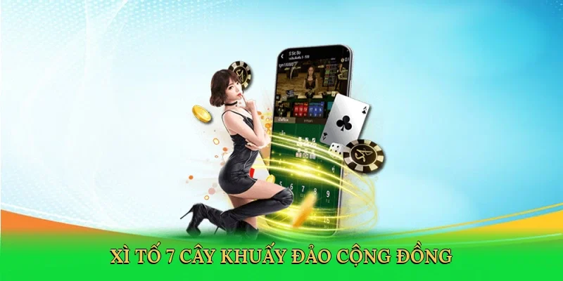 Xì tố 7 cây khuấy đảo cộng đồng